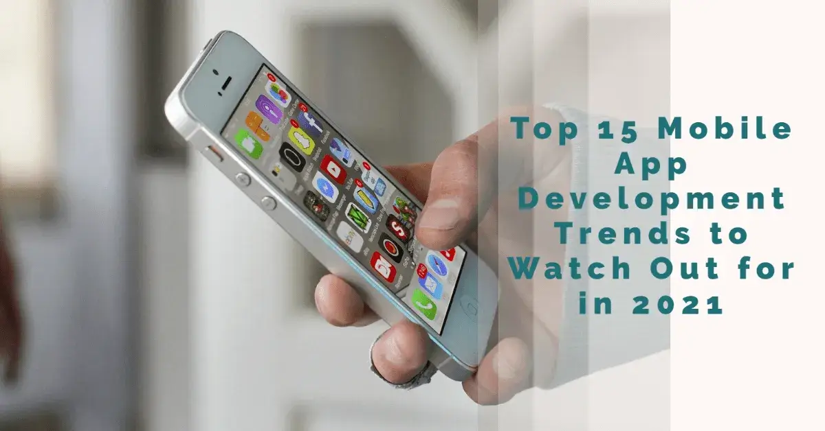 Top-15-Mobile-App-Development-Trends-to-Watch-Out-for-in-2021
