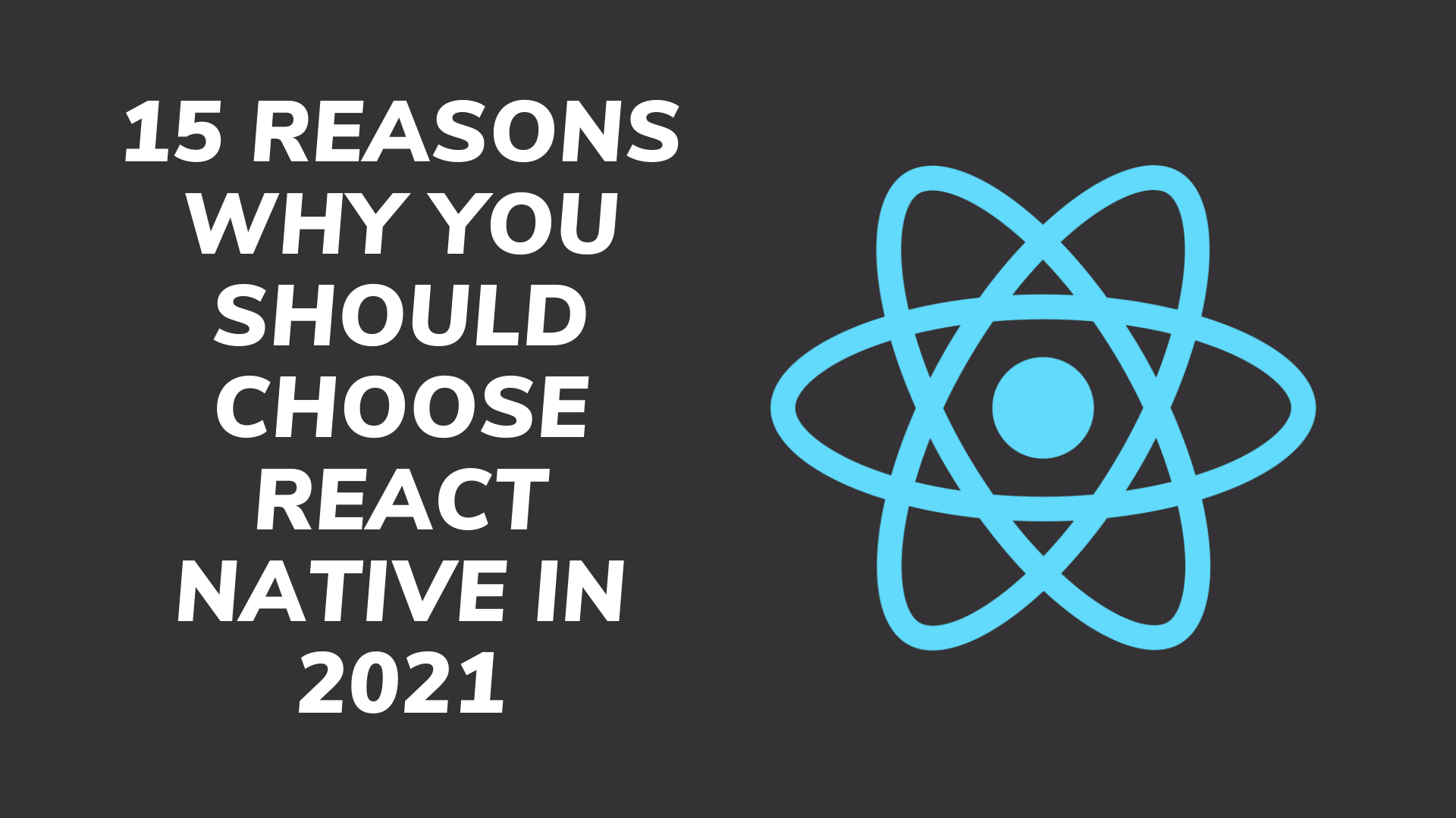 15 Reasons Why You Should Choose React Native In 2021