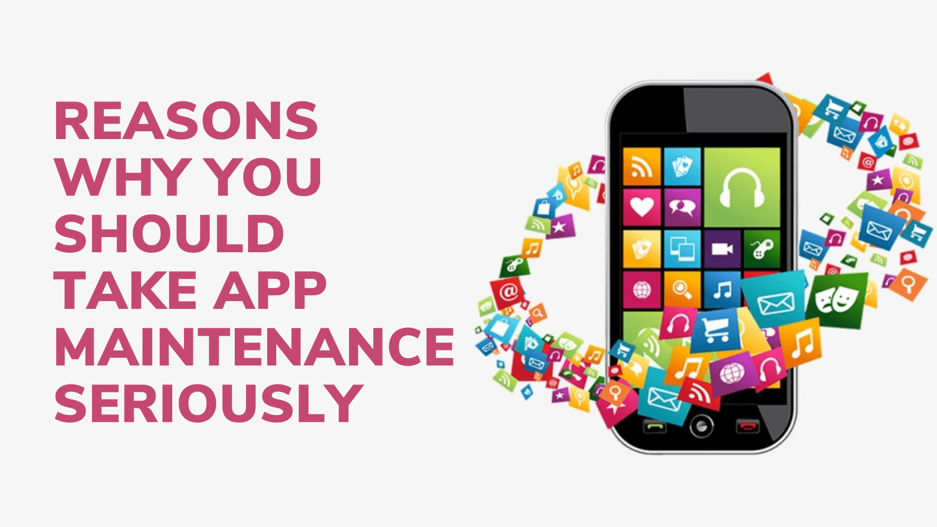 Reasons Why You Should Take App Maintenance Seriously