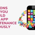 Reasons Why You Should Take App Maintenance Seriously