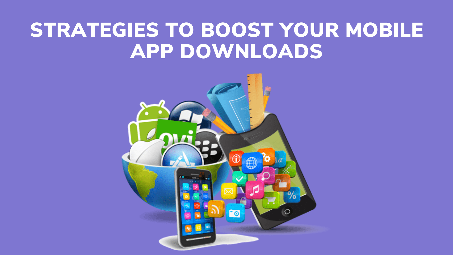 Strategies To Boost Your Mobile App Downloads