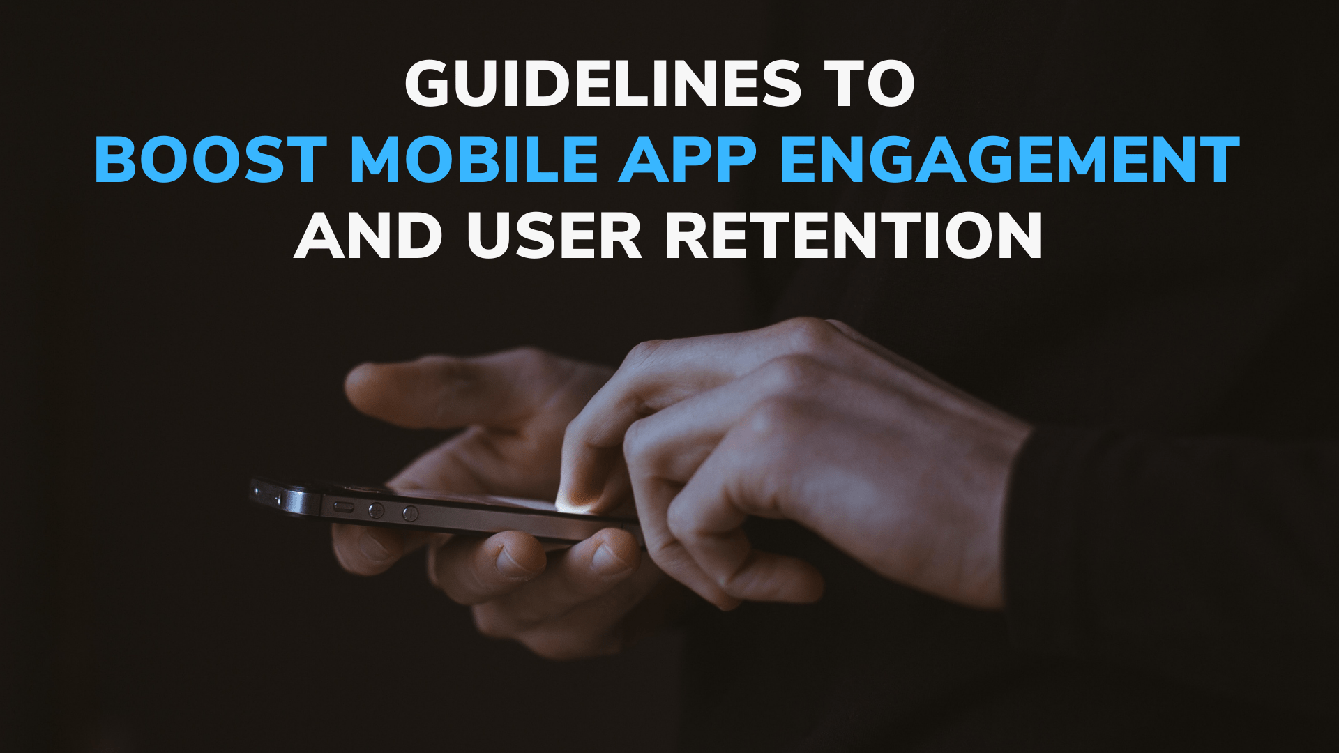 Guidelines To Boost Mobile App Engagement And User Retention