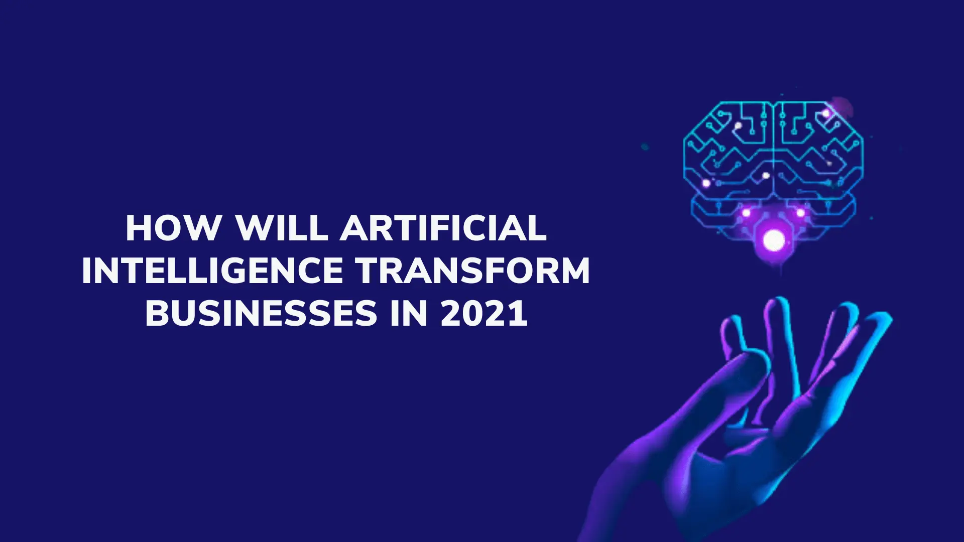 How-Will-Artificial-Intelligence-Transform-Businesses-in-2021