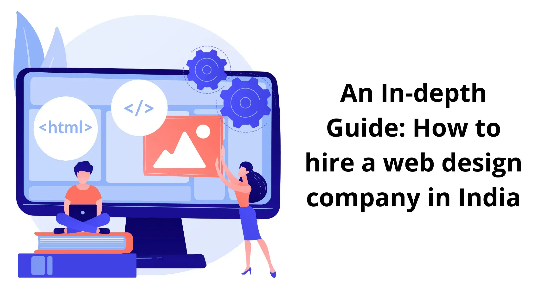 An-In-depth-Guide-How-to-hire-a-web-design-company-in-India