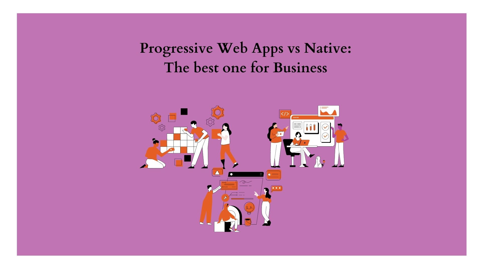 Progressive Web Apps vs Native: The best one for Business