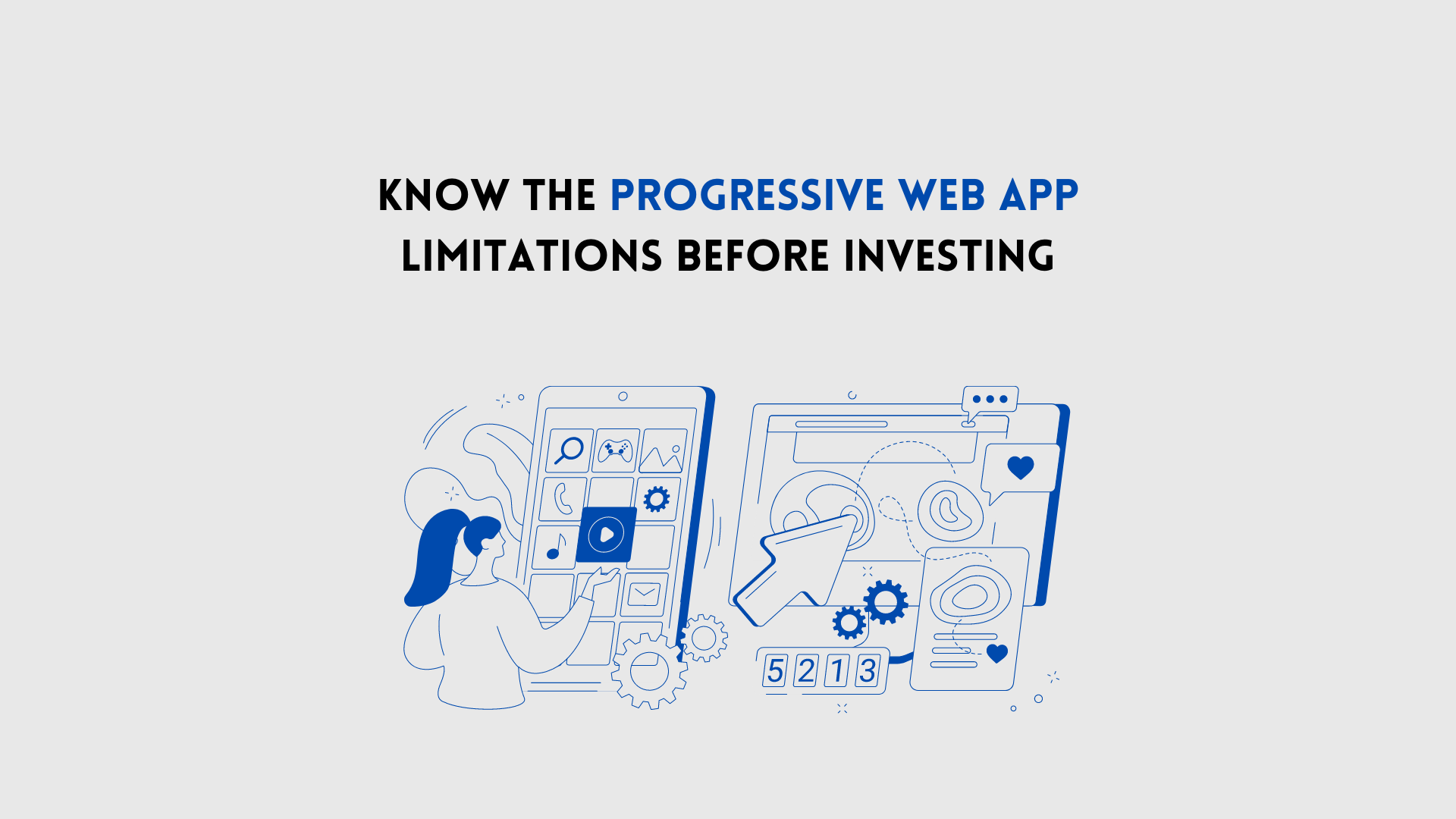 Know the Progressive web app limitations before Investing