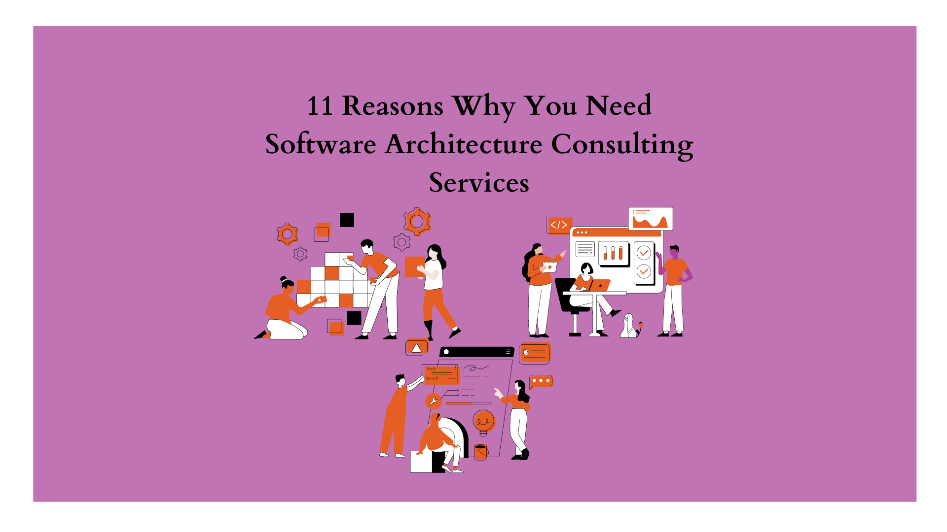11 Reasons Why You Need Software Architecture Consulting Services