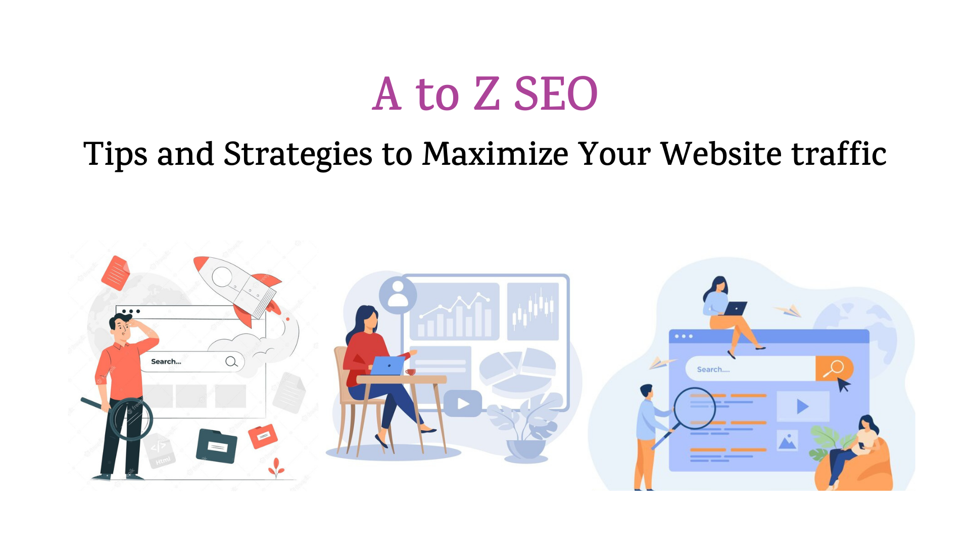 A to Z SEO: Tips and Strategies to Maximize Your Website traffic