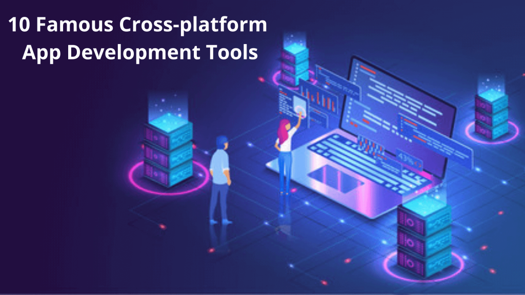 10 Famous Cross-platform App Development Tools - Squash Apps