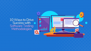 10 Ways to Drive Success with Software Testing Methodologies