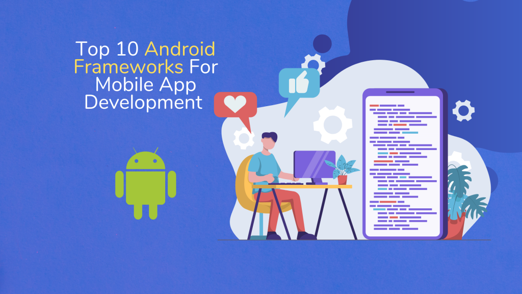Top 10 Android Frameworks For Mobile App Development In 2022