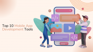 Top 10 mobile app development tools in 2022