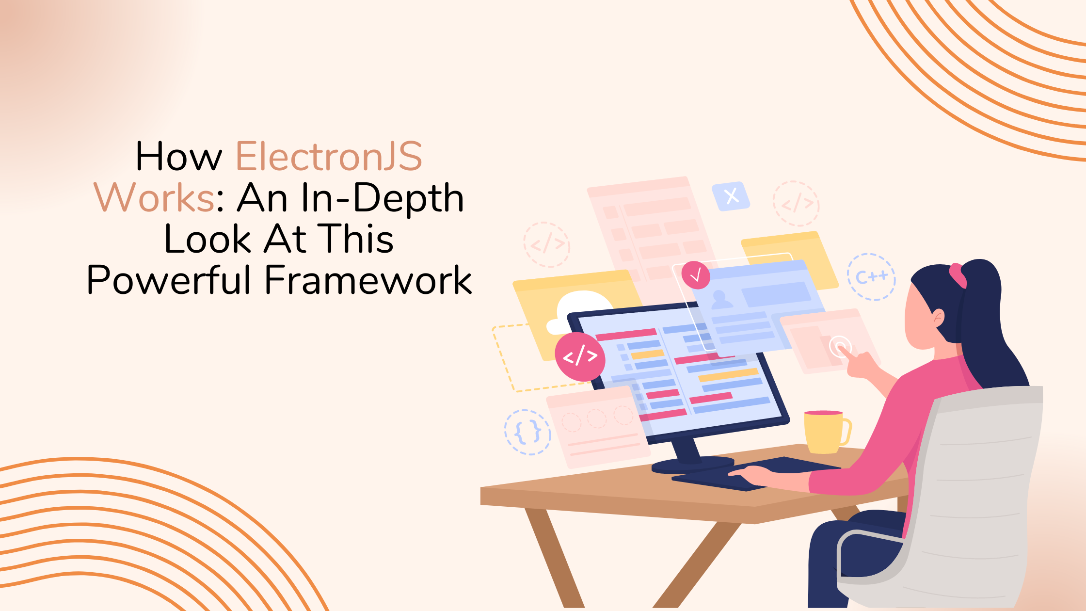 How ElectronJS Works: An In-Depth Look At This Powerful Framework