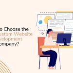 How to Choose the Right Custom Website Development Company
