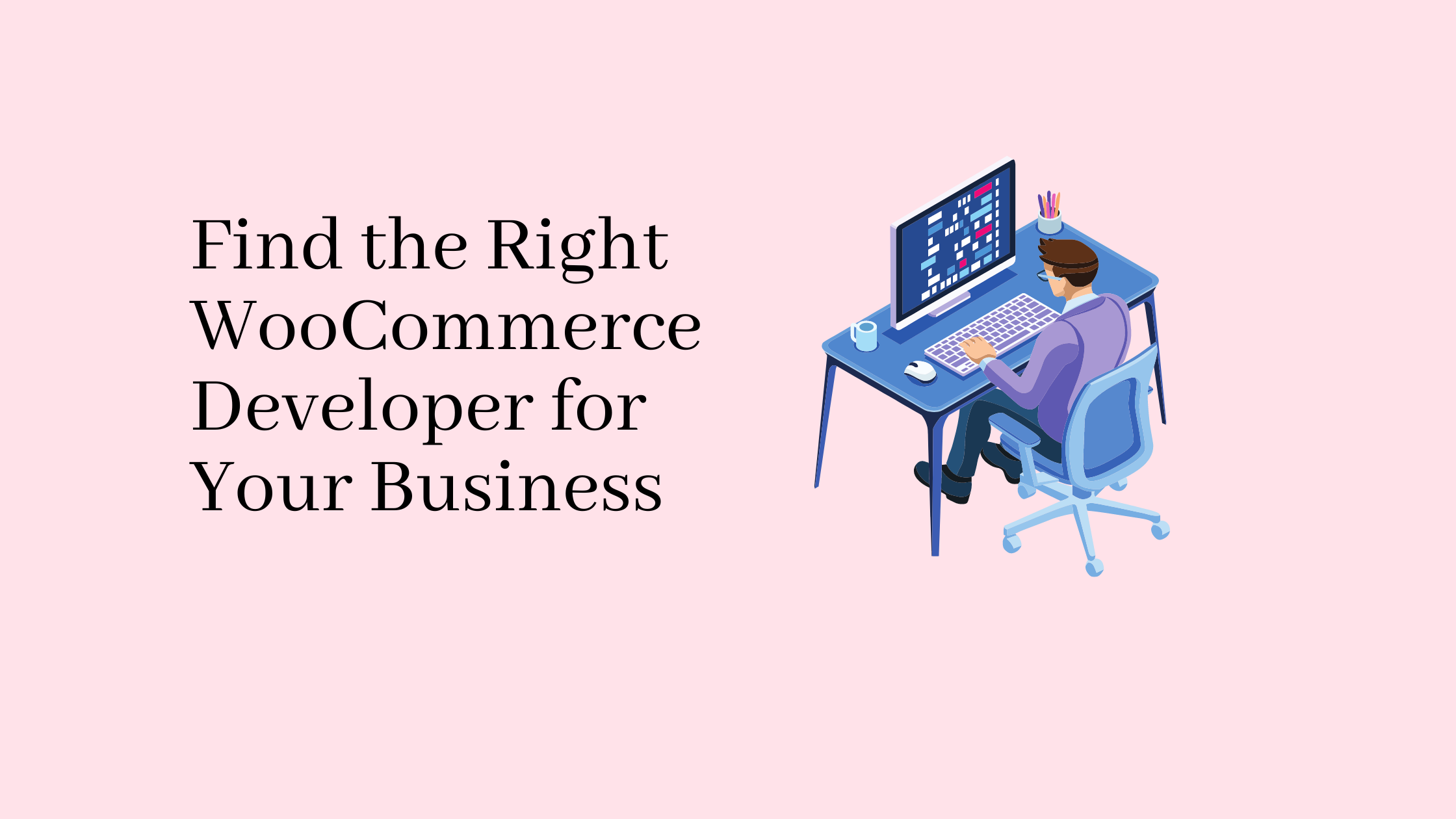 Find the Right WooCommerce Developer for Your Business