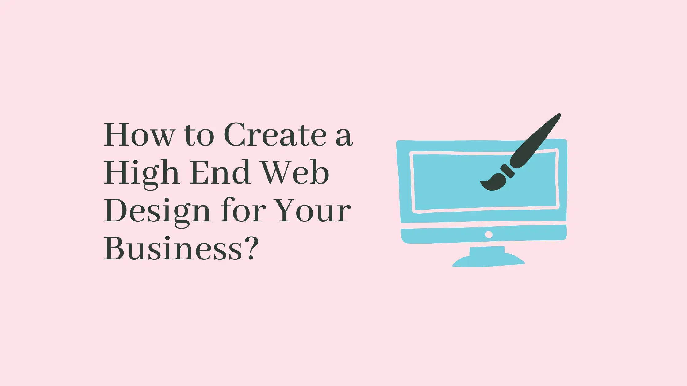 How to Create a High End Web Design for Your Business