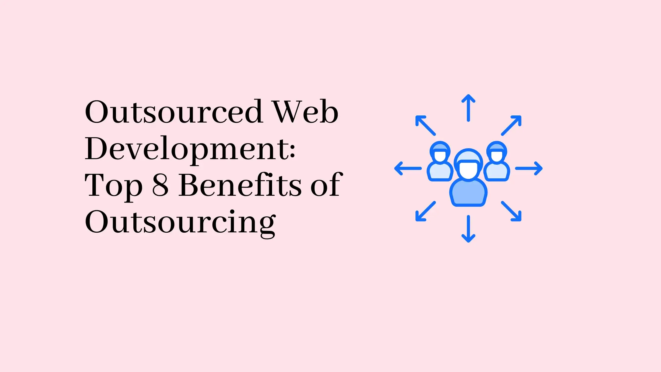 Outsourced-Web-Development-Top-8-Benefits-of-Outsourcing