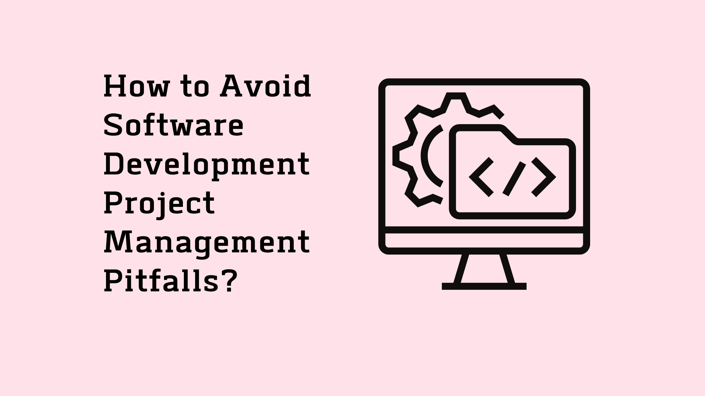 how-to-avoid-software-development-project-management-pitfalls