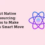 react native outsourcing steps to make this smart move 65a0de1534626