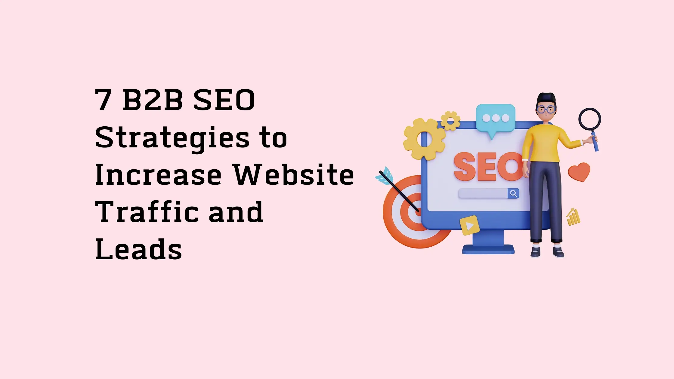 7-B2B-SEO-Strategies-to-Increase-Website-Traffic-and-Leads