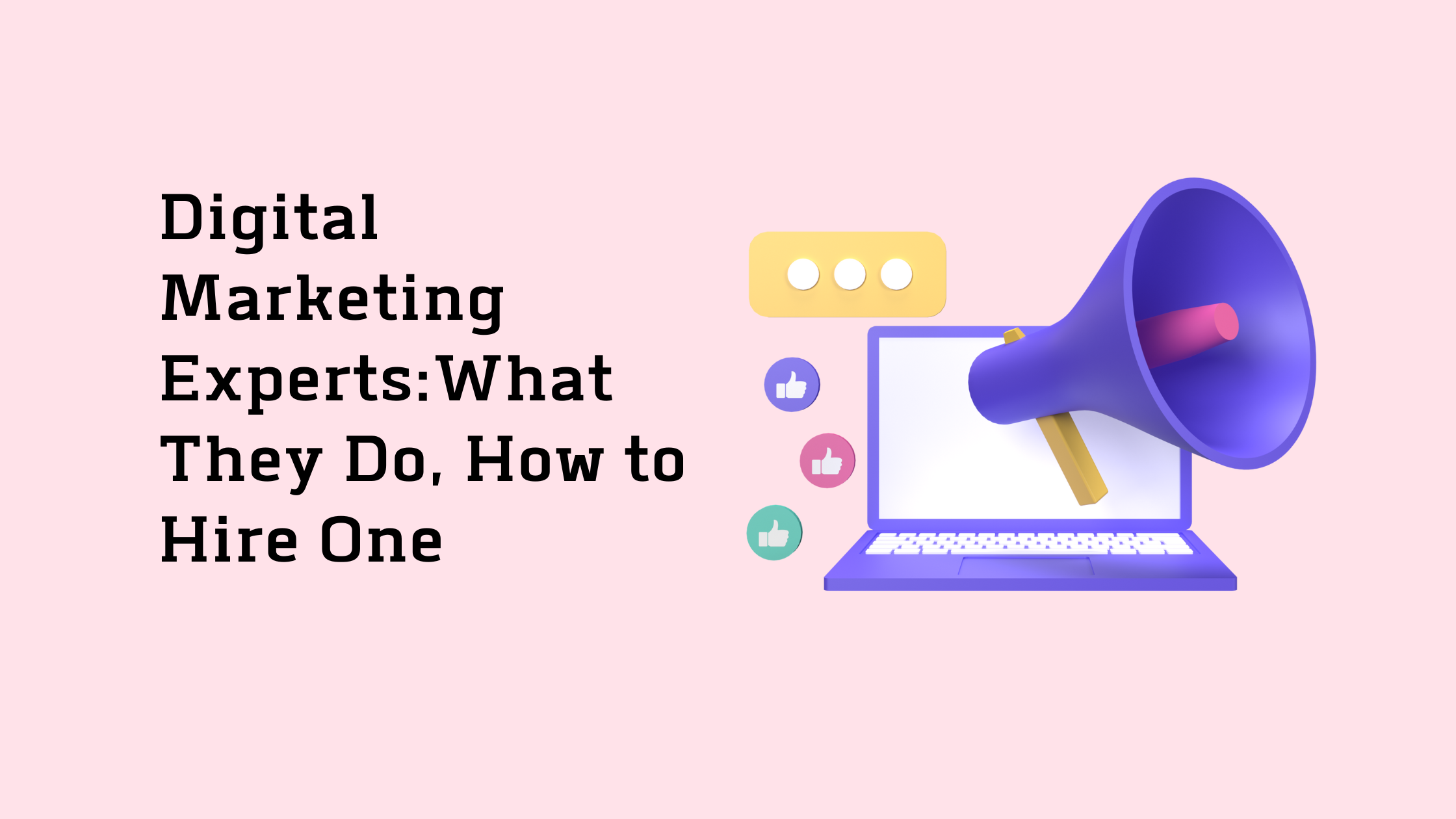 Digital Marketing Experts–What They Do How to Hire One