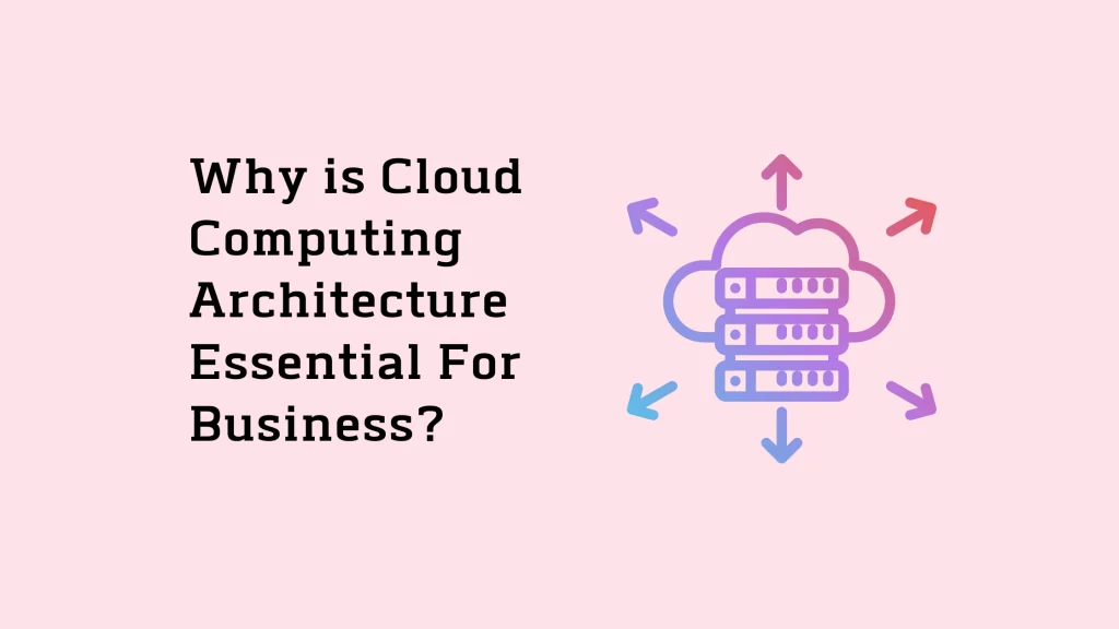 Why-is-Cloud-Computing-Architecture-Essential-For-Business