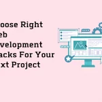 choose right web development stacks for your next project