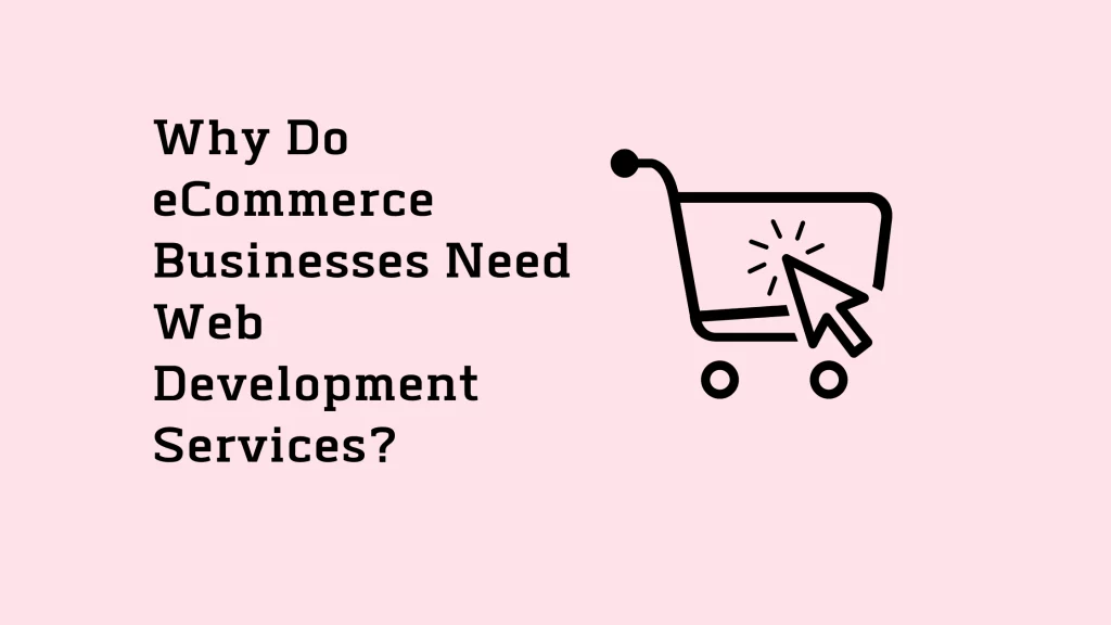 why-do-ecommerce-businesses-need-web-development-services