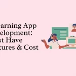 E learning App Development Must Have Features Cost