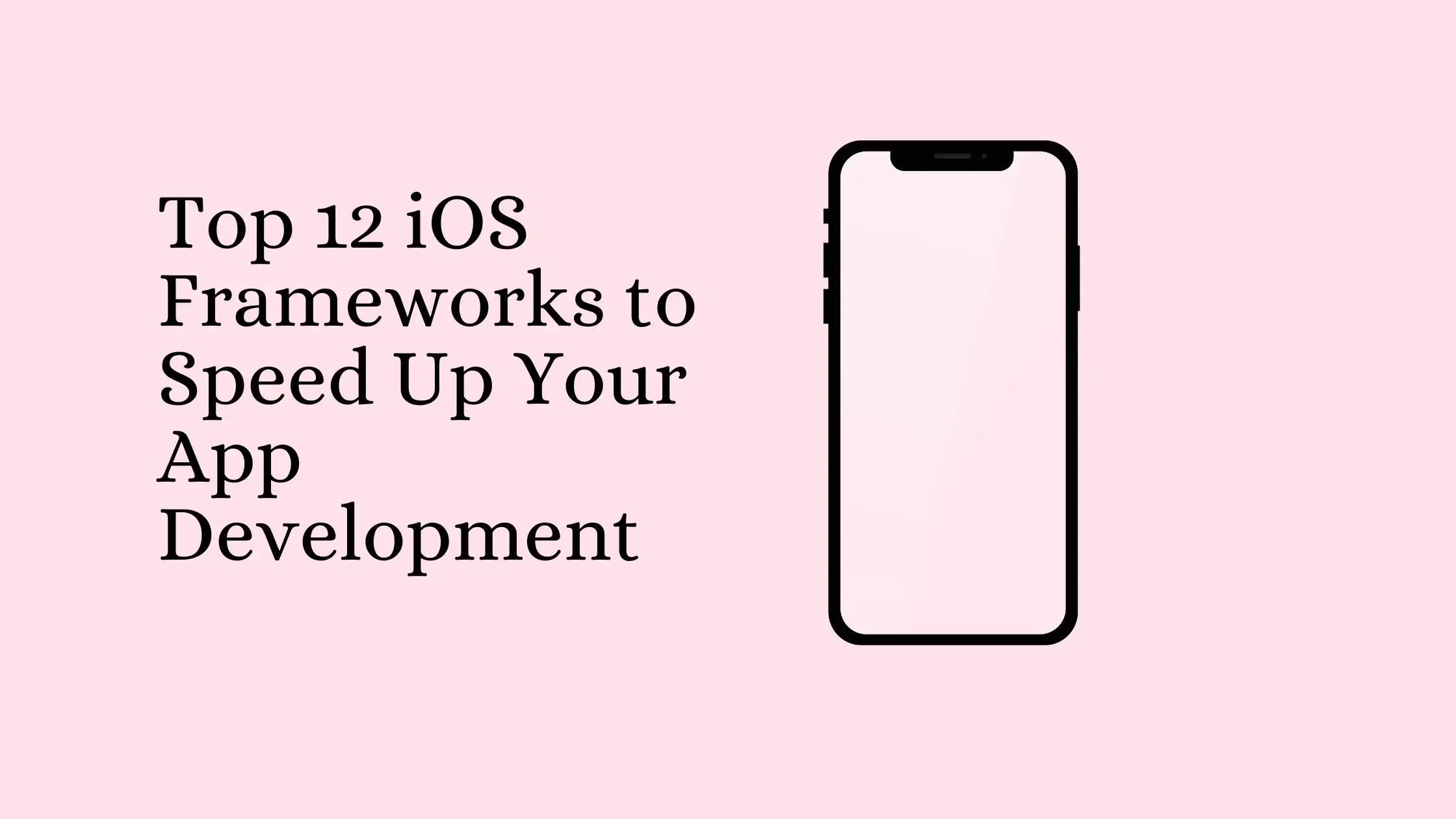 Top-12-iOS-Frameworks-to-Speed-Up-Your-App-Development (1)