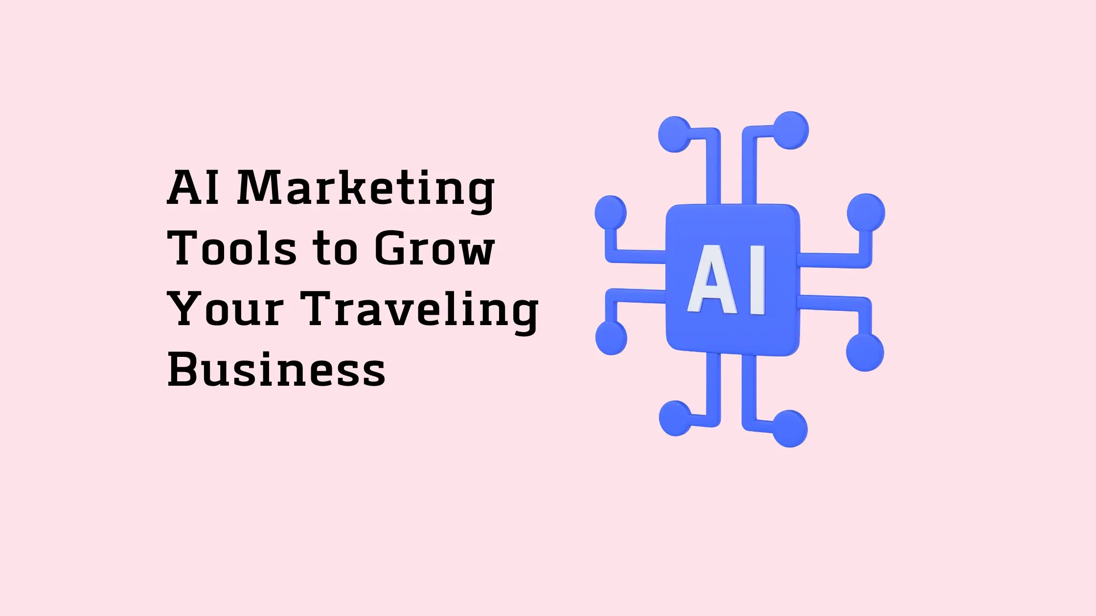 AI-Marketing-Tools-to-Grow-Your-Traveling-Business