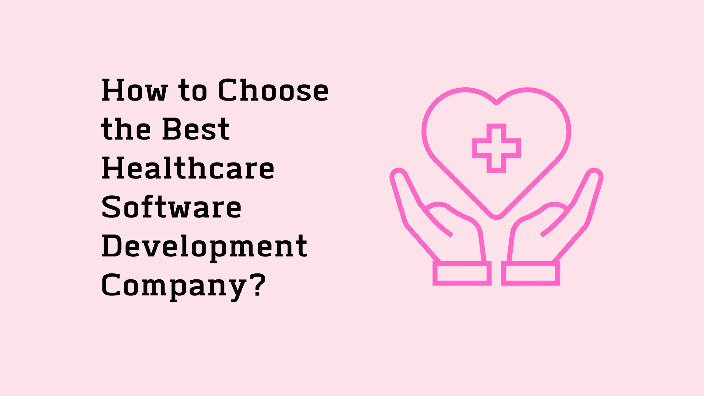 How-to-Choose-the-Best-Healthcare-Software-Development-Company