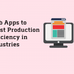 Web Apps to Boost Production Efficiency in Industries