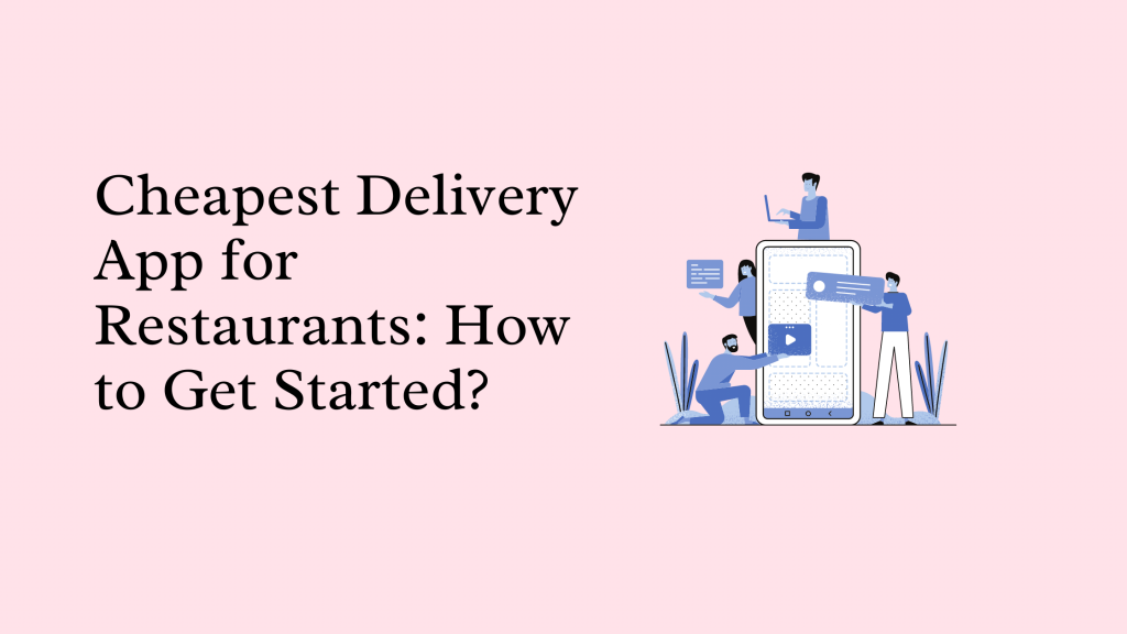 Cheapest Delivery App for Restaurants How to Get Started?